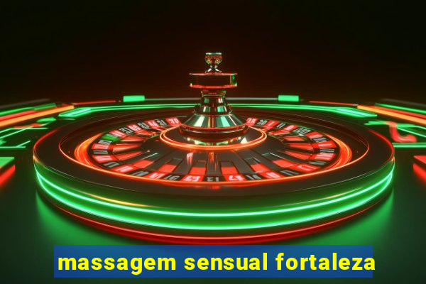 massagem sensual fortaleza