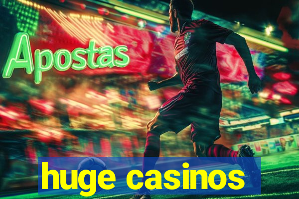 huge casinos