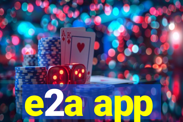 e2a app