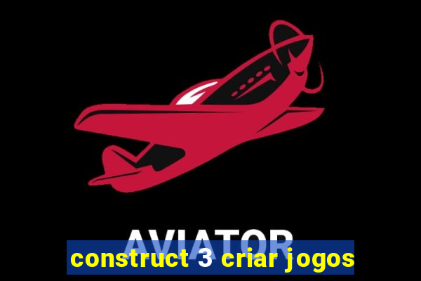 construct 3 criar jogos