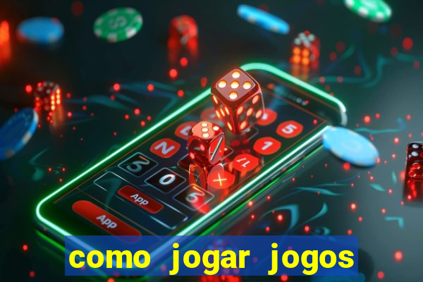 como jogar jogos de azar