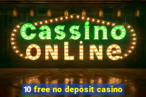 10 free no deposit casino