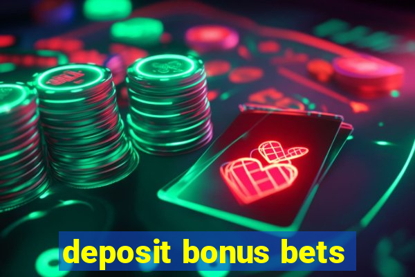 deposit bonus bets