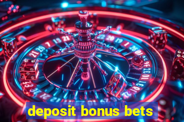 deposit bonus bets