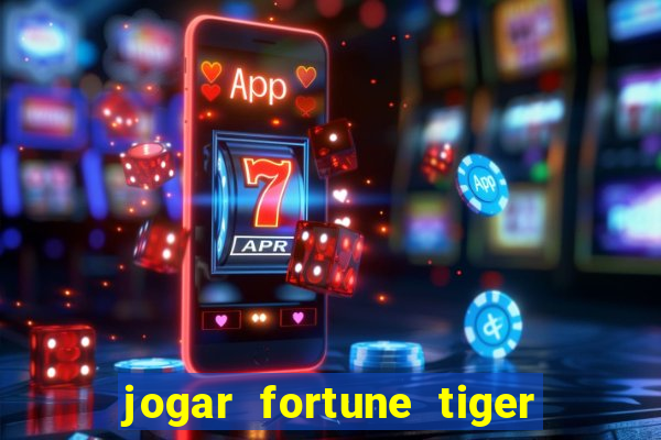 jogar fortune tiger de graca