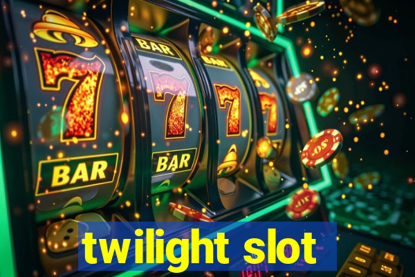 twilight slot