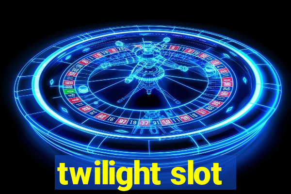 twilight slot