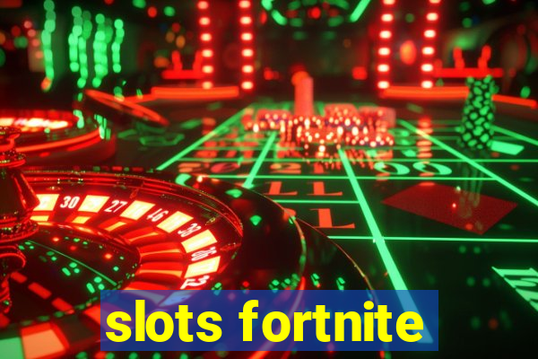 slots fortnite