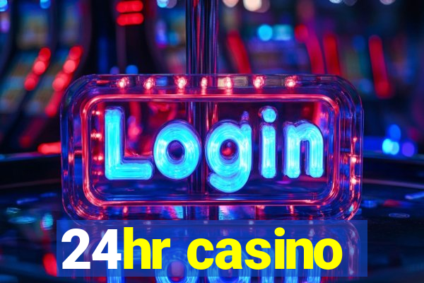 24hr casino