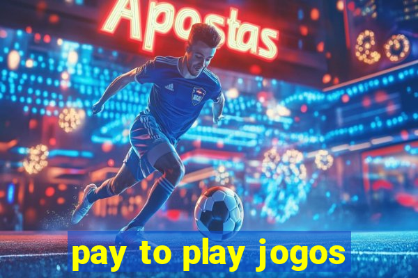 pay to play jogos