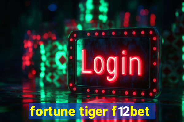 fortune tiger f12bet