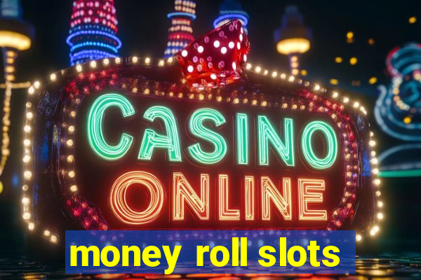 money roll slots