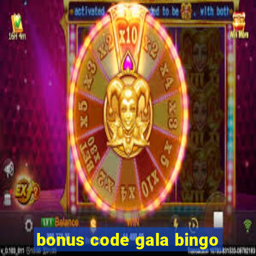 bonus code gala bingo