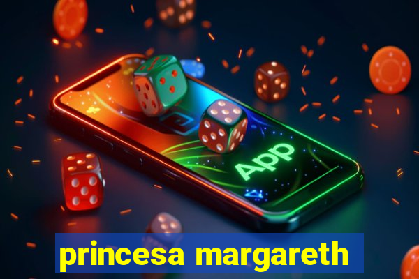 princesa margareth