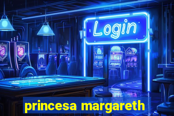 princesa margareth