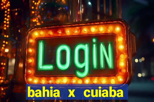 bahia x cuiaba onde assistir