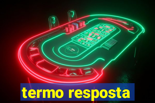 termo resposta