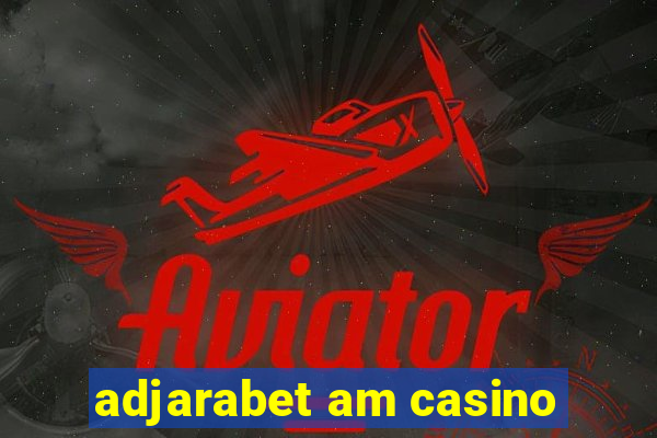 adjarabet am casino