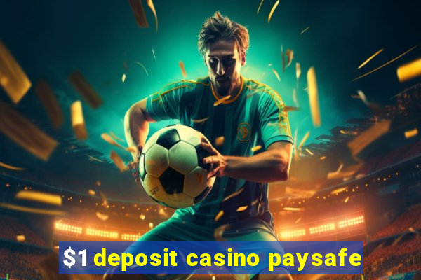 $1 deposit casino paysafe