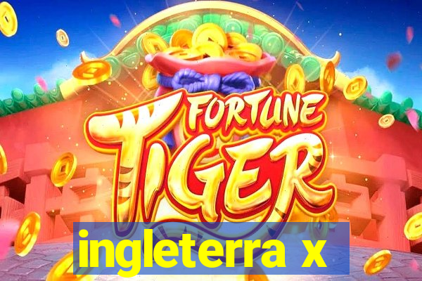 ingleterra x