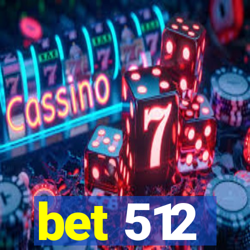 bet 512