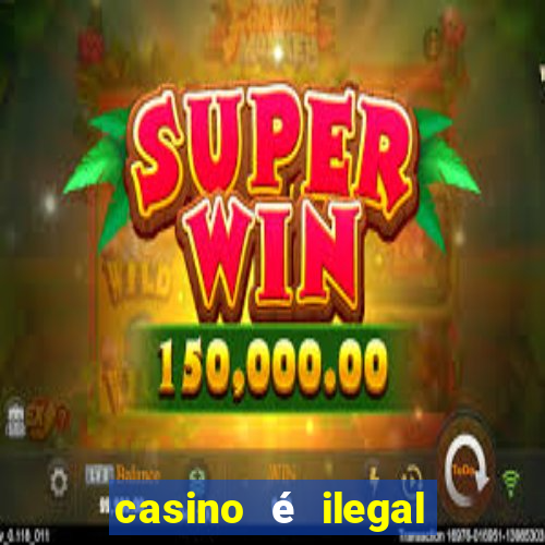 casino é ilegal no brasil