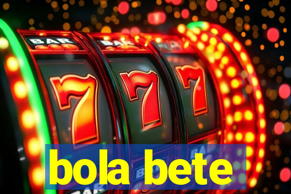 bola bete