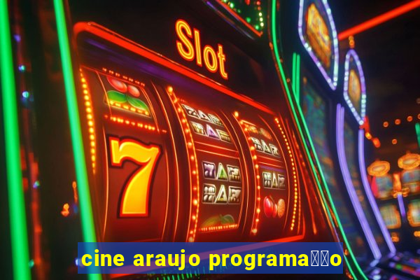 cine araujo programa莽茫o