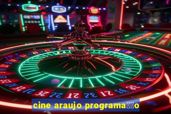 cine araujo programa莽茫o