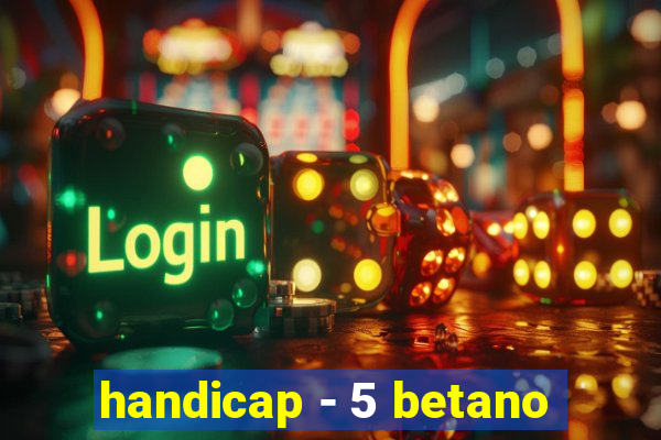 handicap - 5 betano