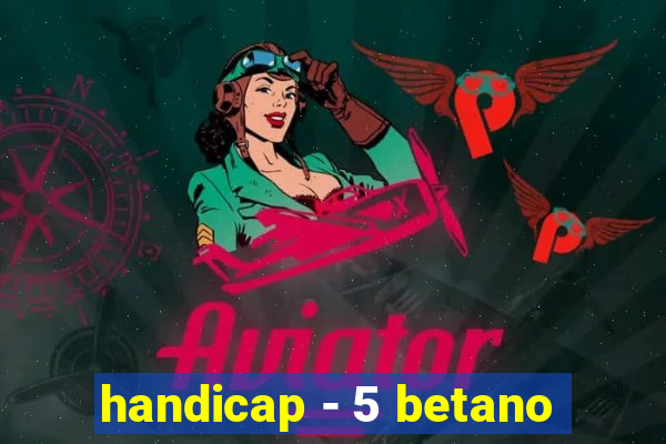 handicap - 5 betano