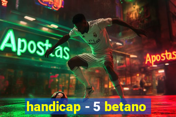 handicap - 5 betano