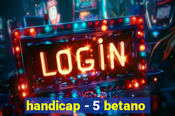 handicap - 5 betano