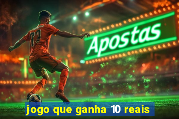 jogo que ganha 10 reais