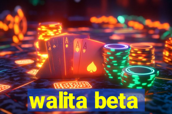 walita beta