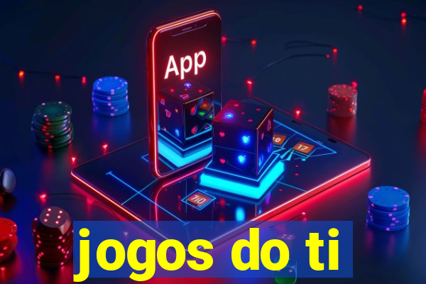 jogos do ti