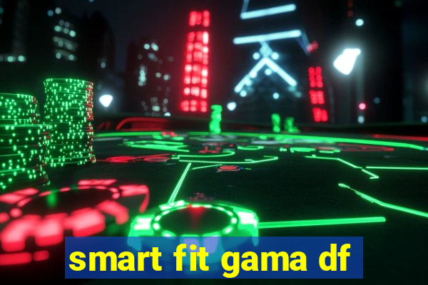 smart fit gama df