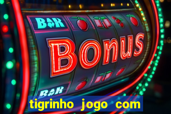 tigrinho jogo com bonus gratis