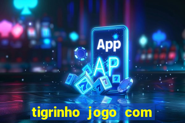 tigrinho jogo com bonus gratis