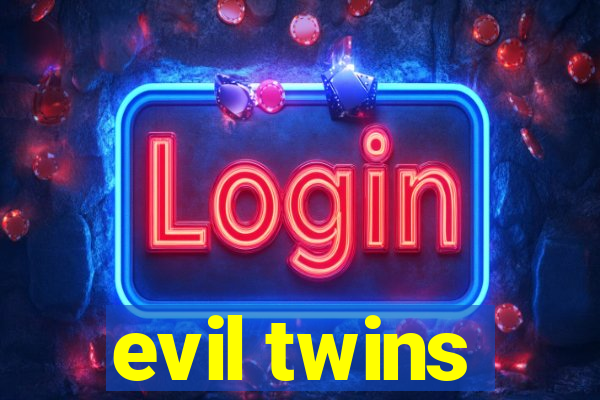 evil twins