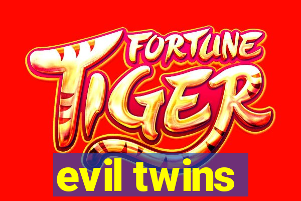 evil twins