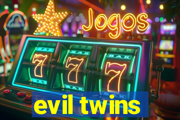 evil twins