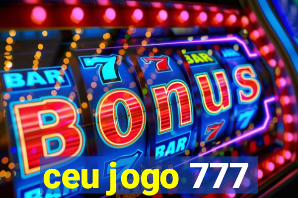 ceu jogo 777