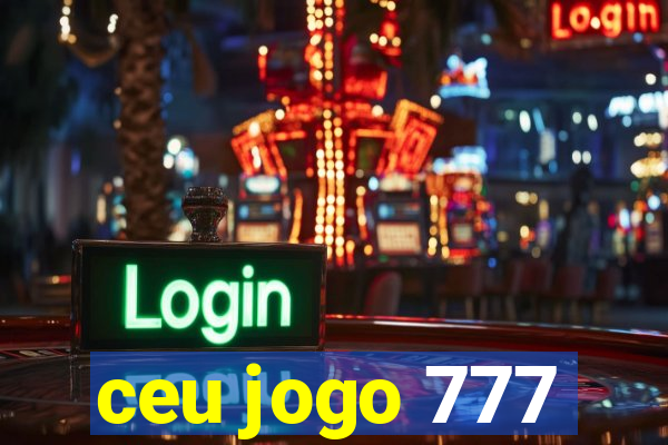 ceu jogo 777