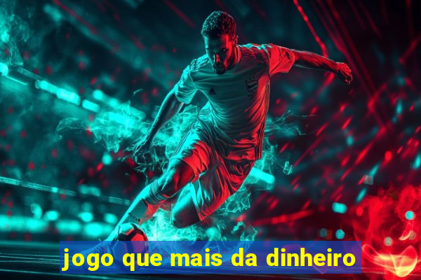 jogo que mais da dinheiro