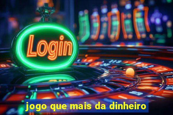 jogo que mais da dinheiro