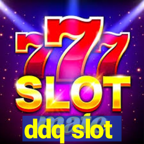 ddq slot