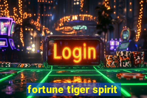 fortune tiger spirit