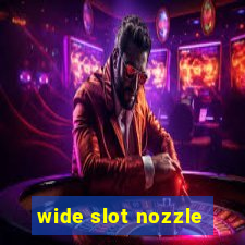 wide slot nozzle