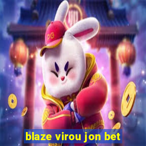 blaze virou jon bet